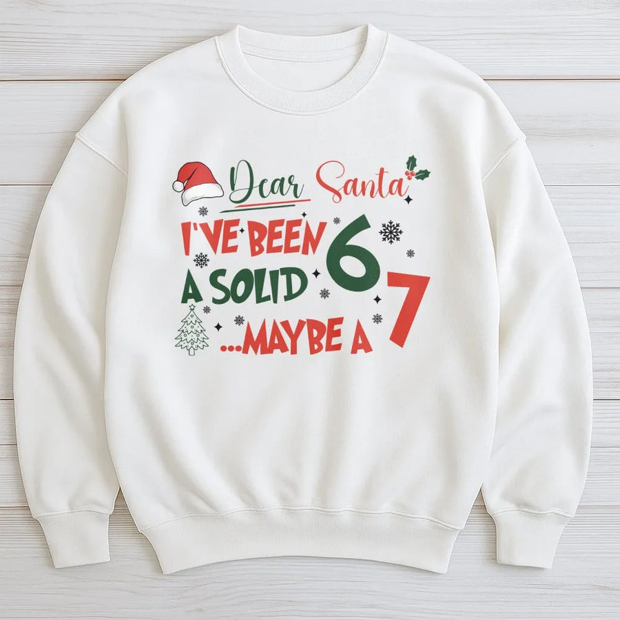 Dear Santa I've Been A Solid 6 or 7 Sweatshirt | Funny Christmas Quote Apparel | Premium Cotton Blend | Humorous Holiday Gift for Men and Women