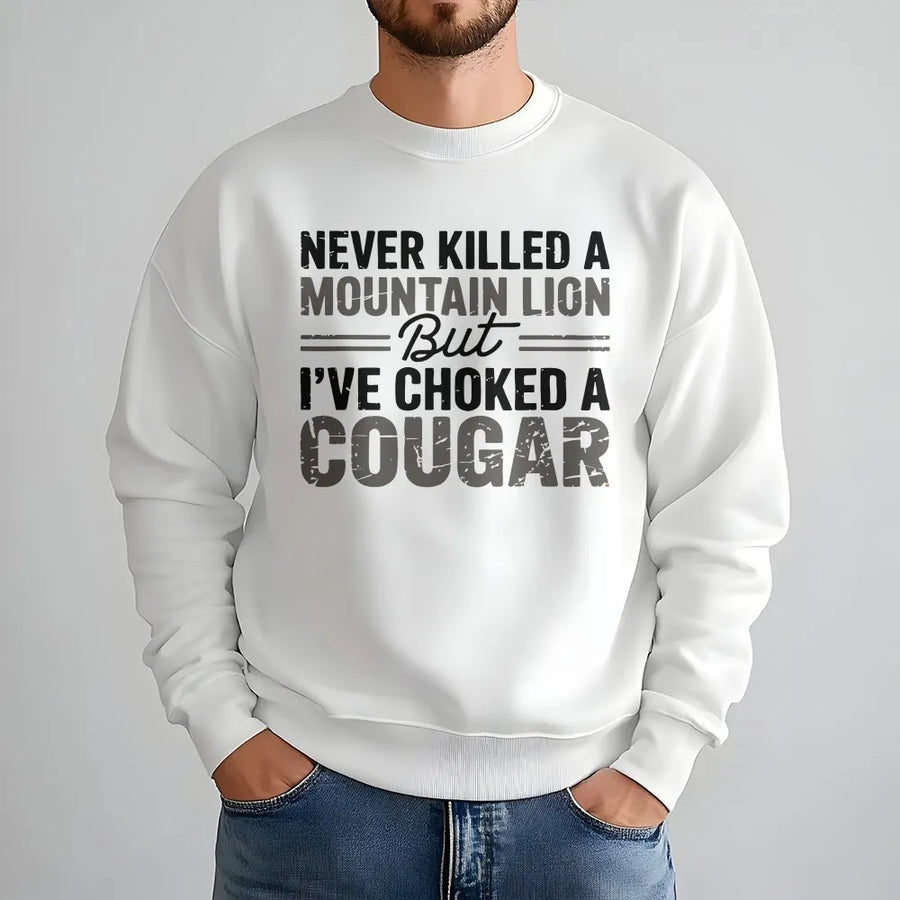 Funny Cougar Joke Sweatshirt | Sarcastic Meme Quote Pullover | Soft Cotton Blend | Adult Humor Gag Gift