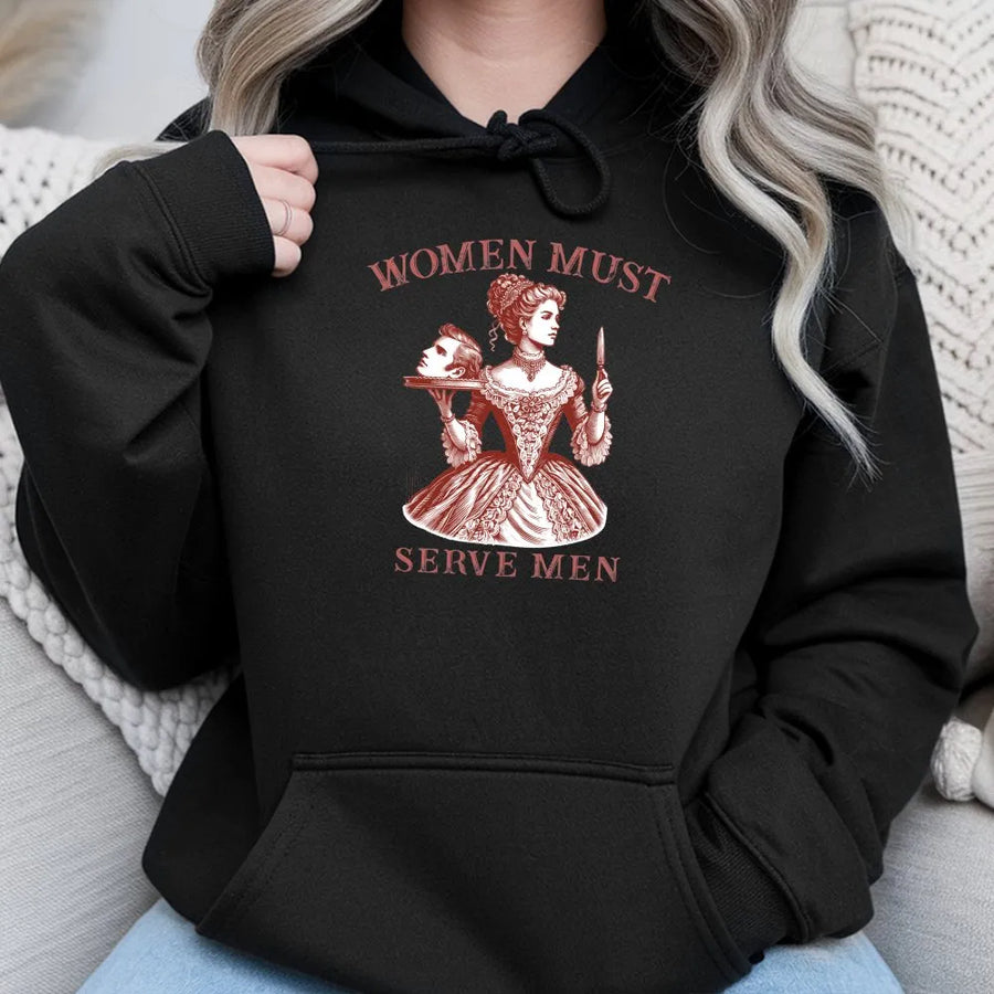 Women Must Serve Men Hoodie | Vintage Satirical Dark Humor Graphic | Premium 100% Cotton | Edgy Feminist Statement Gift