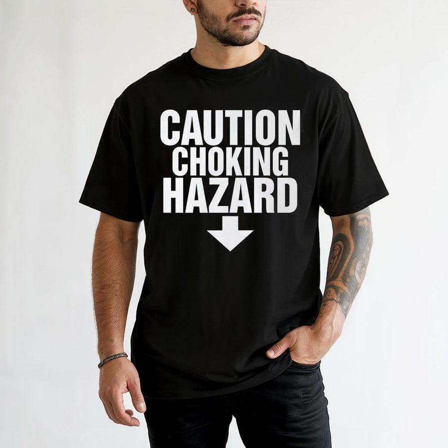 Caution Choking Hazard T-Shirt | Funny Sarcastic Graphic Tee | 100% Cotton Premium Quality | Humorous Gift Idea for Men and Women