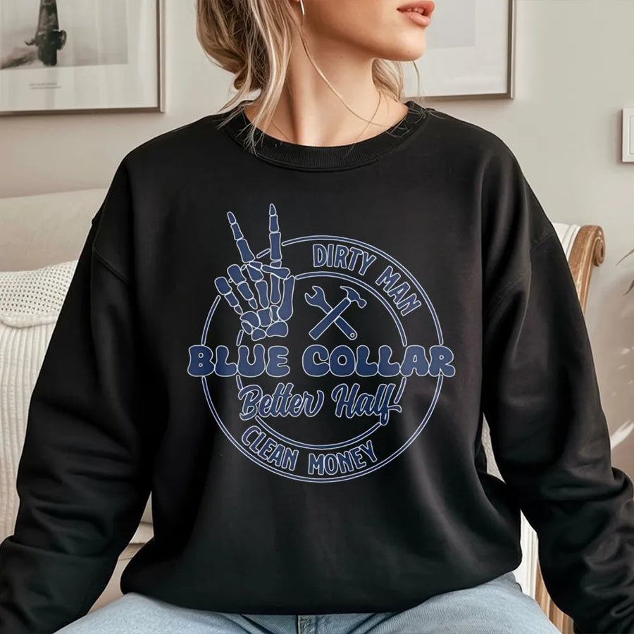 Blue Collar Better Half Sweatshirt | Funny Dirty Man Clean Money Graphic | Soft Cotton Blend Unisex Pullover | Proud Wife Gift for Her