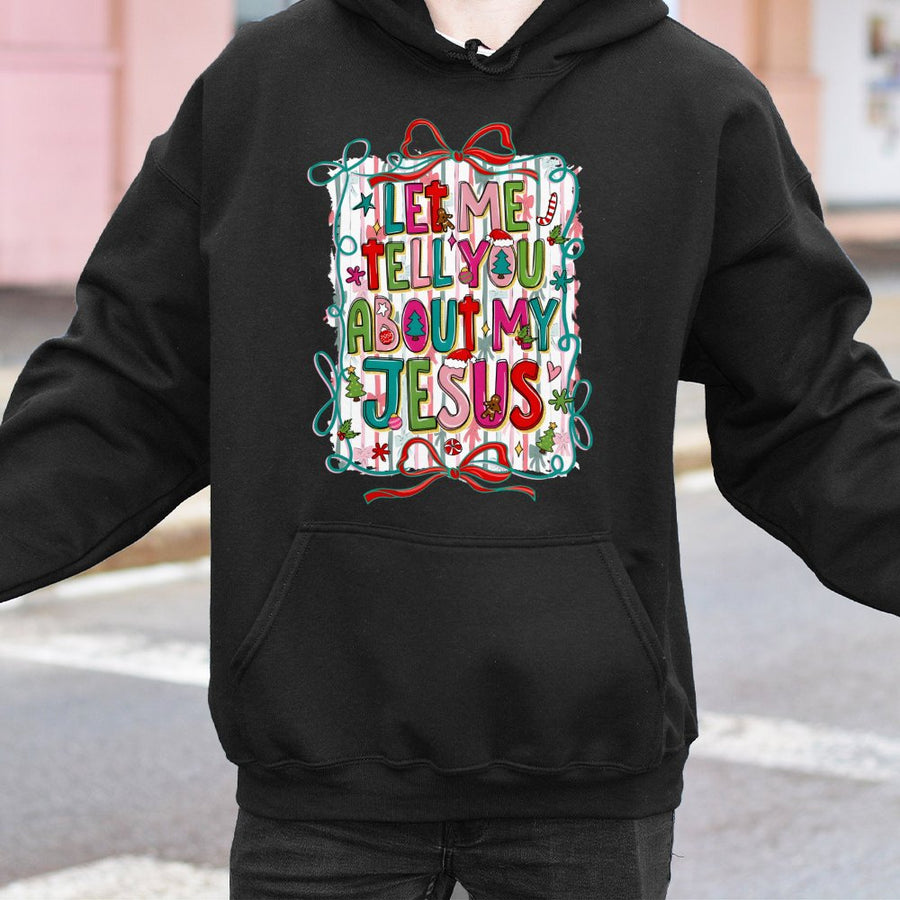 Let Me Tell You About My Jesus Hoodie | Christian Christmas Festive Graphic | Cotton-Poly Blend Premium Comfort | Faith-Based Holiday Gift For Believers