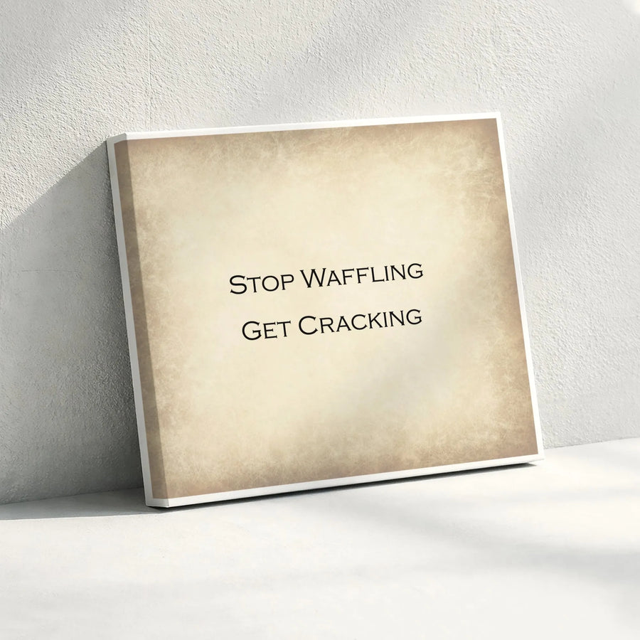 Stop Waffling Get Cracking Wall Art | Motivational Typography Print | Premium Gallery Wrap Canvas | Office Decor & Productivity Quote