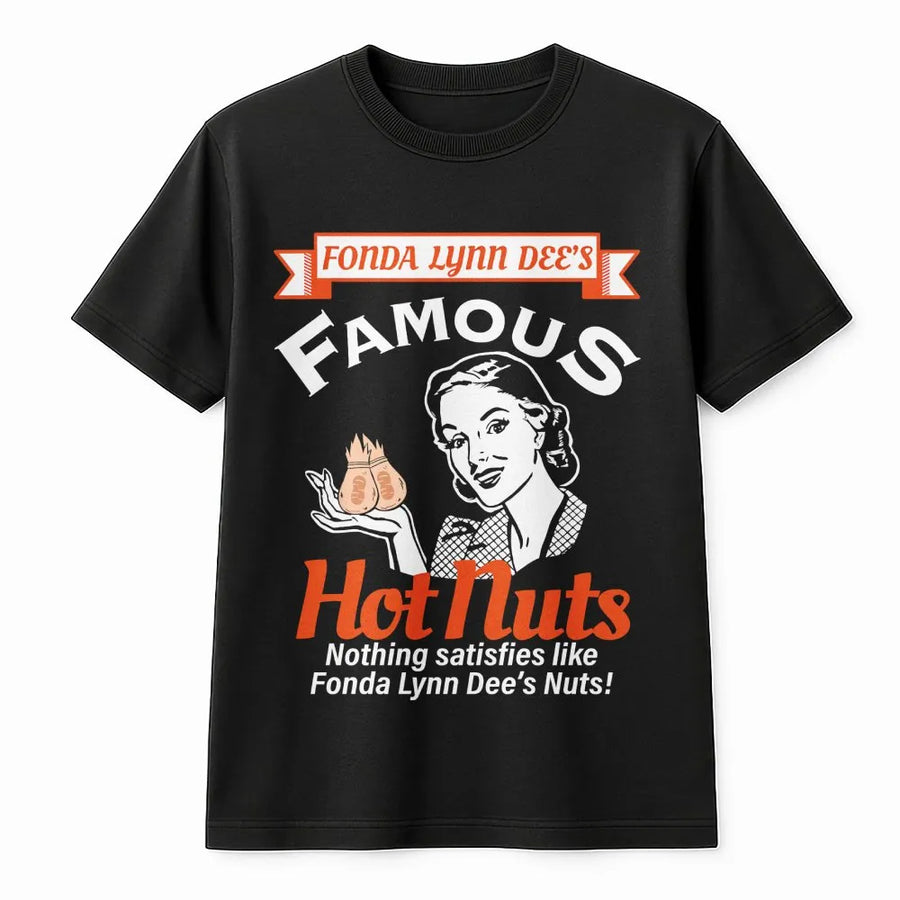 Fonda Lynn Dees Famous Hot Nuts T-Shirt | Funny Retro Adult Humor Graphic | Premium Cotton Unisex Tee | Sarcastic Gag Gift for Men & Women