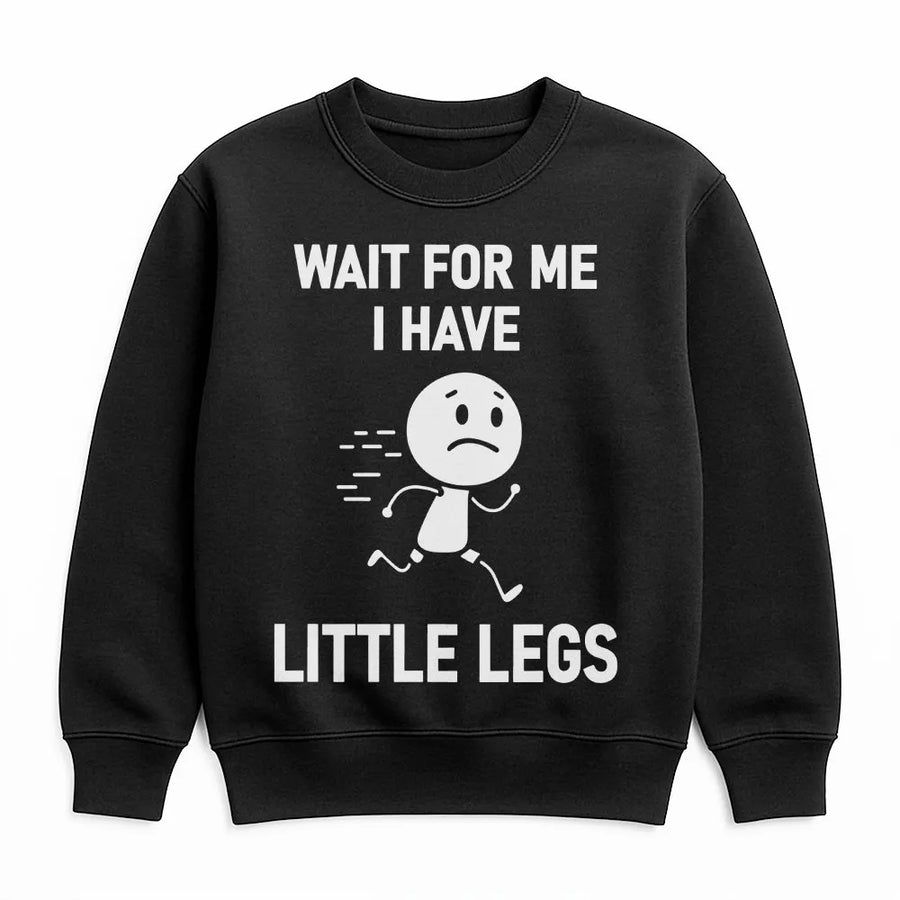 Wait For Me I Have Little Legs Sweatshirt | Funny Short People Quote | Premium Cotton Blend | Gift For Short Friends And Family