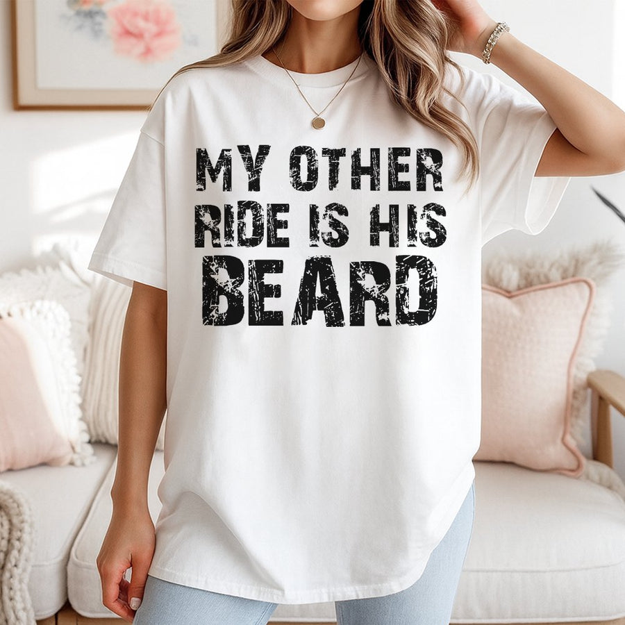 My Other Ride Is His Beard T-Shirt | Funny Slogan Graphic Tee | Premium 100% Cotton Apparel | Gift for Beard Lover Girlfriend or Wife
