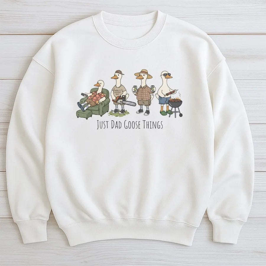 Funny Dad Goose Sweatshirt | Just Dad Goose Things Graphic Pullover | Soft Cotton Blend | Unique Fathers Day Gift for Him