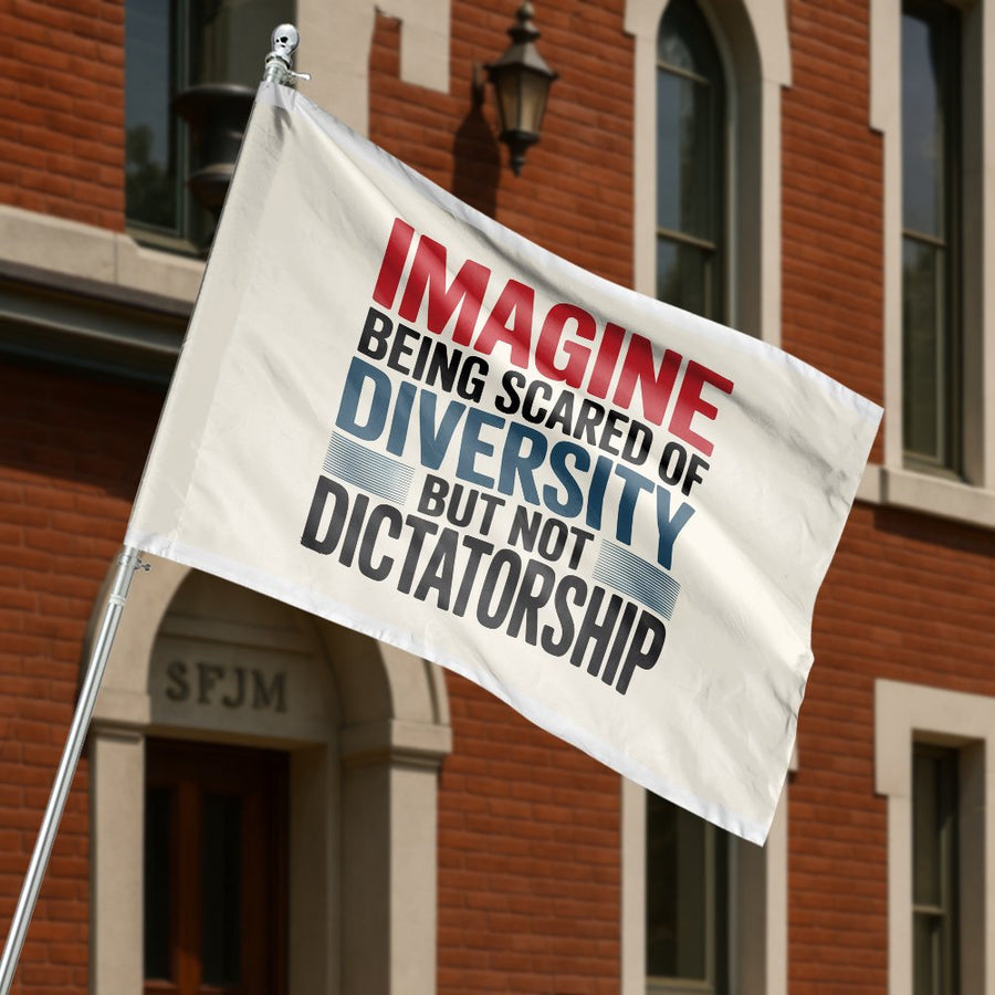 Imagine Being Scared Of Diversity But Not Dictatorship Flag | Statement House Banner | Weather-Resistant Polyester | Outdoor Garden Gift