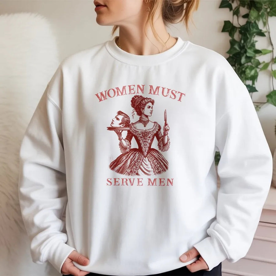 Women Must Serve Men Sweatshirt | Vintage Satirical Dark Humor Graphic | Premium 100% Cotton | Edgy Feminist Statement Gift