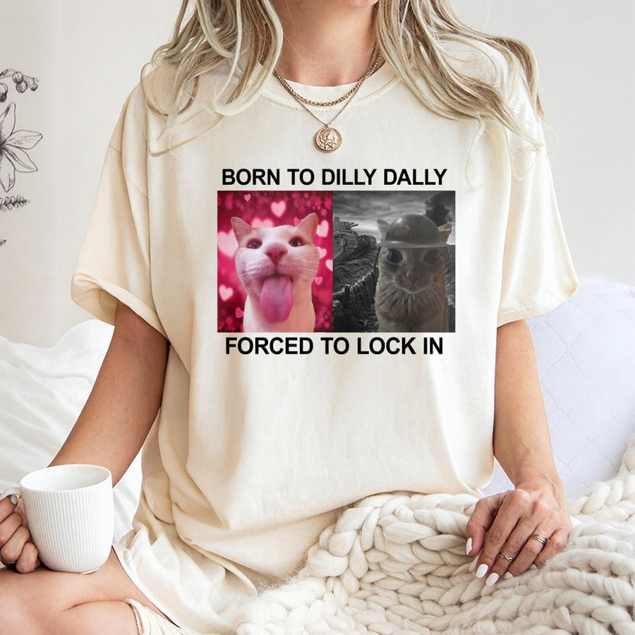 Born To Dilly Dally Forced To Lock In T-Shirt | Funny Cat Meme Graphic Tee | 100% Cotton Premium Unisex Shirt | Humorous Gift For Cat Owners & Lovers
