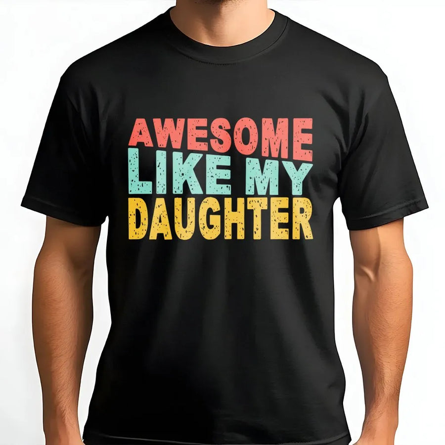 Awesome Like My Daughter T-Shirt | Funny Retro Text Graphic | Premium Soft Cotton | Best Dad Gift Idea for Father's Day 2026 or Birthday