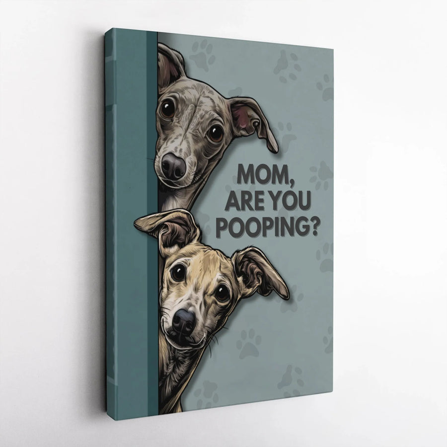 Italian Greyhound Wall Art | Mom Are You Pooping Funny Dog Print | Premium Gallery Wrapped Canvas | Bathroom Decor Gift for Dog Lovers