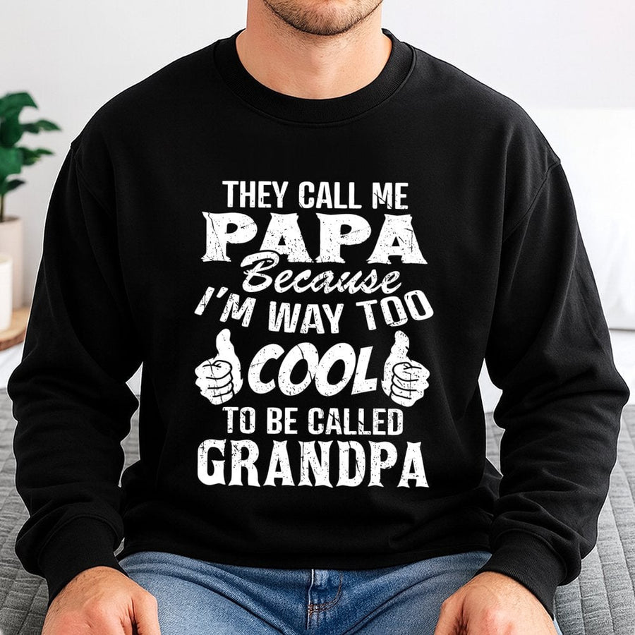Papa Sweatshirt | They Call Me Papa Way Too Cool To Be Called Grandpa | Cotton-Blend Graphic Crewneck | Funny Gift for Grandpa or Dad