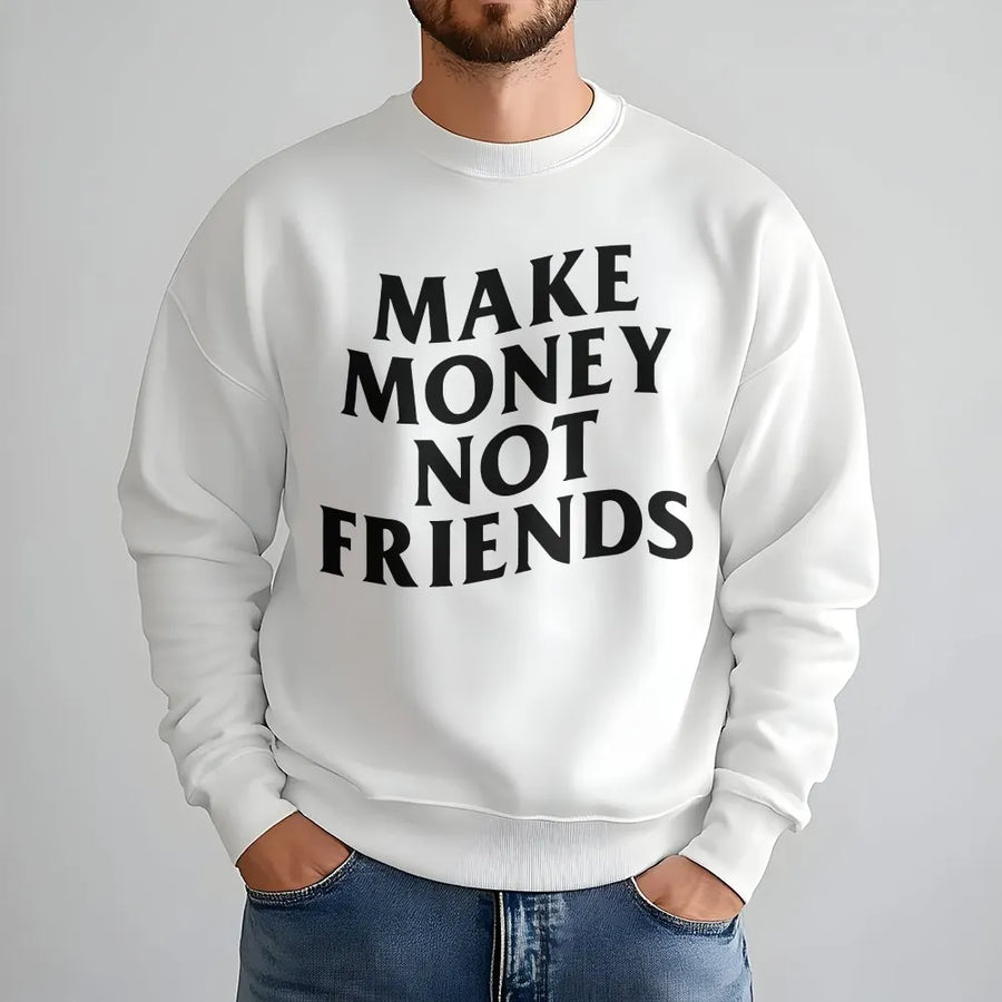Make Money Not Friends Sweatshirt | Hustle Culture Quote Graphic | Premium Cotton Blend | Unisex Motivational Gift for Entrepreneurs