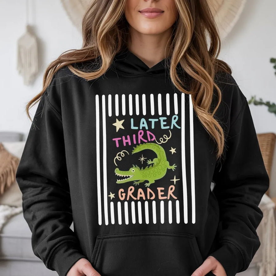Later Third Grader Hoodie | Funny Alligator Last Day of School Crewneck | Premium Cotton Blend | Gift for 3rd Grade Teacher or Student