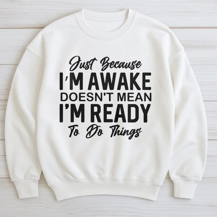 Just Because I'm Awake Sweatshirt | Sarcastic Funny Quote Graphic | Premium Soft Cotton Blend | Gift for Her Introvert Loungewear