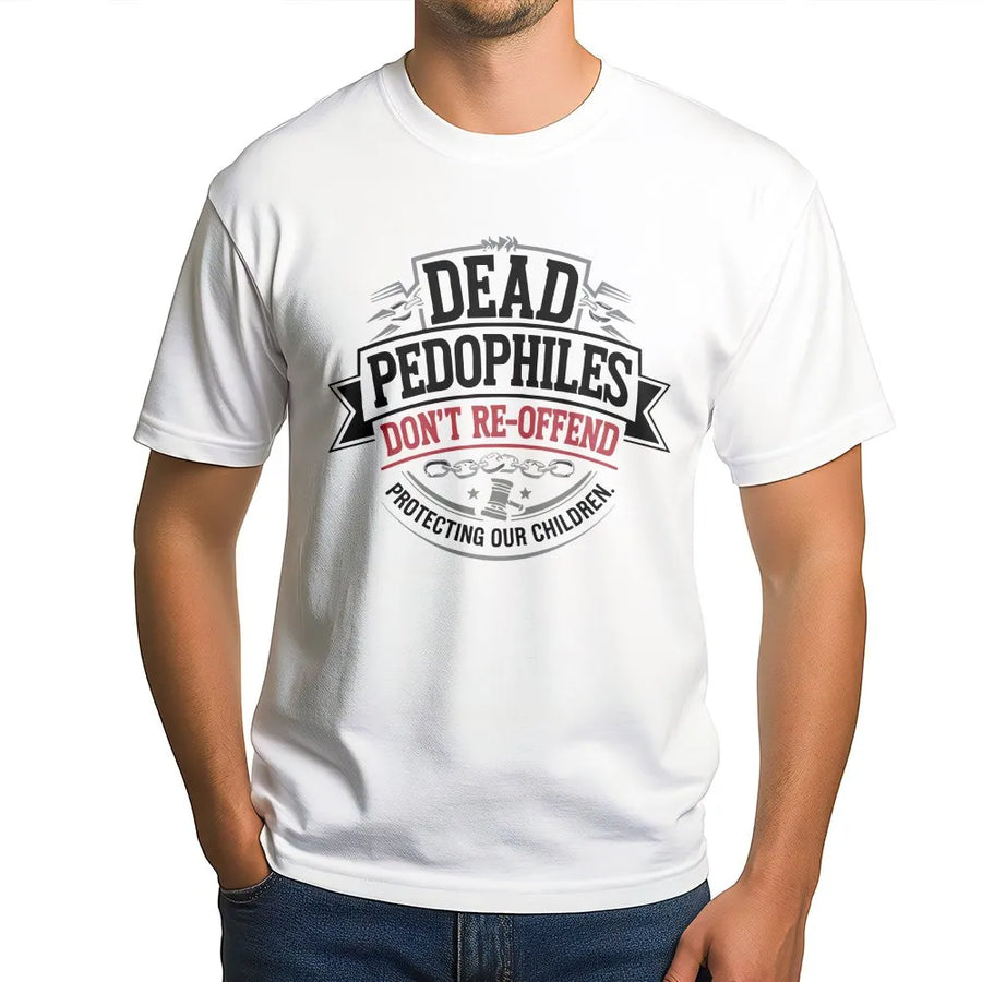 Protect Our Children T-Shirt | Dead Pedophiles Don't Re-Offend Slogan | Soft Cotton Blend Crewneck | Unisex Political Statement Gift