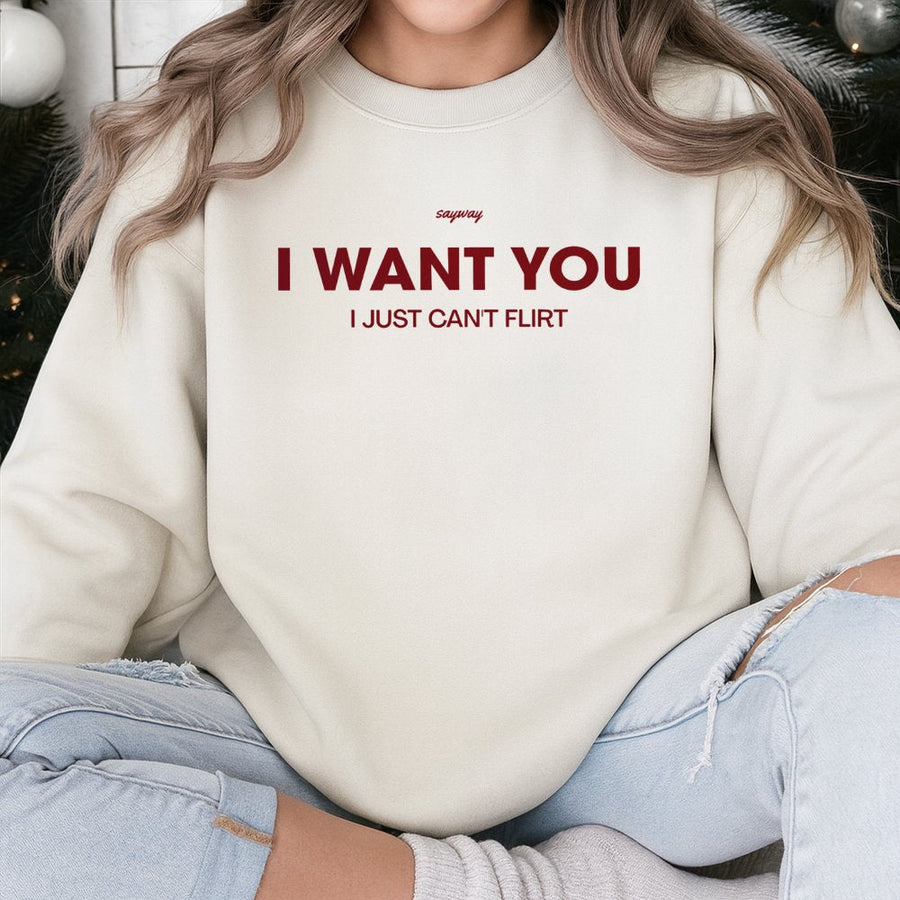 I Want You I Just Can't Flirt Sweatshirt | Funny Slogan Graphic Tee | Premium Cotton-Blend Crewneck | Relatable Humor Gift for Socially Awkward