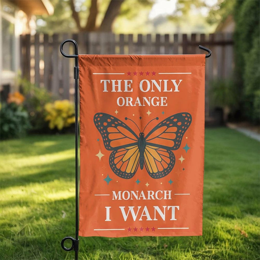 Monarch Butterfly Garden Flag | The Only Orange Monarch I Want Yard Decor | Premium Weather-Resistant Polyester | Outdoor Lawn Gift