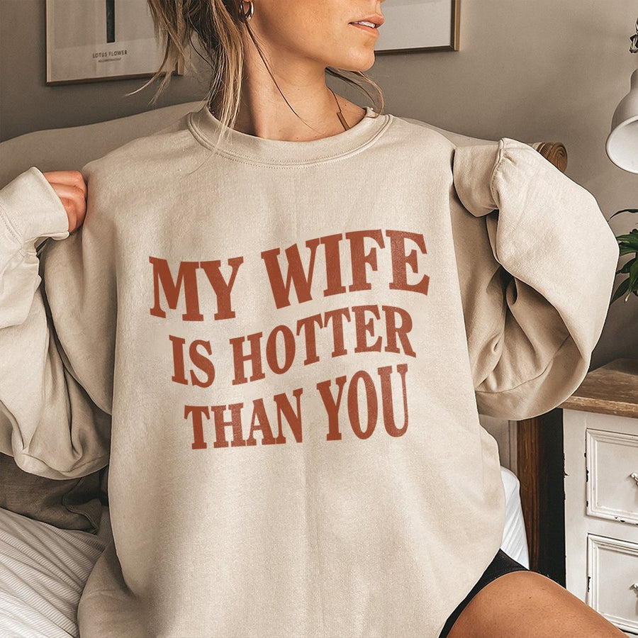 My Wife Is Hotter Than You Sweatshirt | Funny Sarcastic Quote Graphic | Premium Cotton Blend Unisex Pullover | Humorous Husband Anniversary Gift