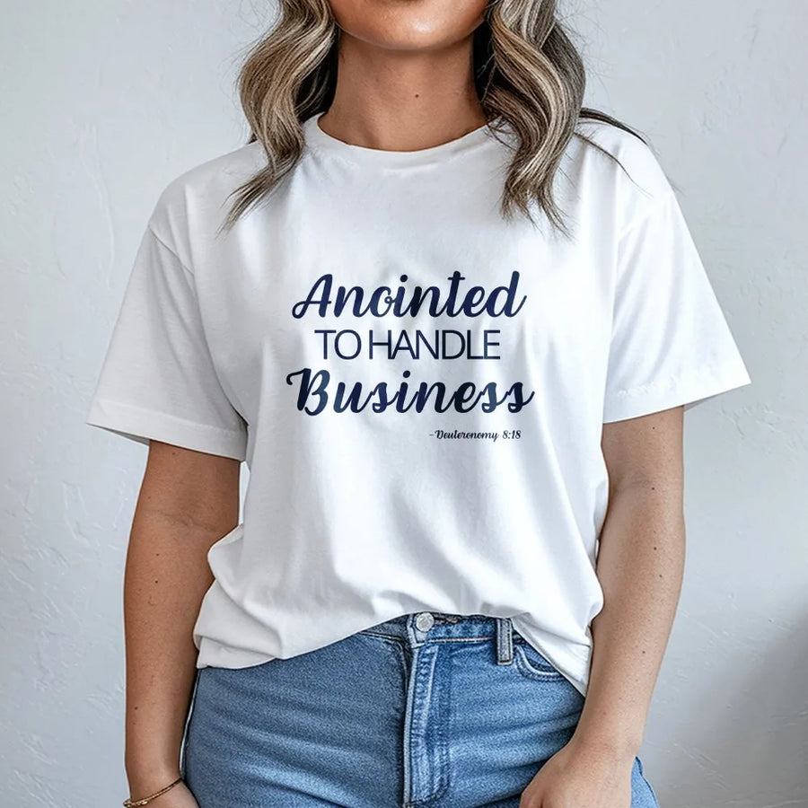 Anointed To Handle Business T-Shirt | Deuteronomy 8:18 Scripture Tee | Premium 100% Cotton Apparel | Inspirational Christian Gift for Believers