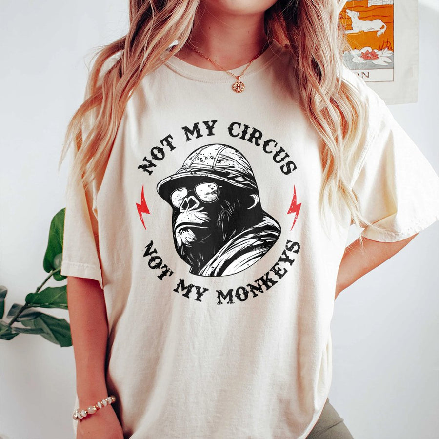 Not My Circus Not My Monkeys T-Shirt | Funny Gorilla Graphic Tee | Premium 100% Cotton Apparel | Sarcastic Slogan Gift for Men and Women