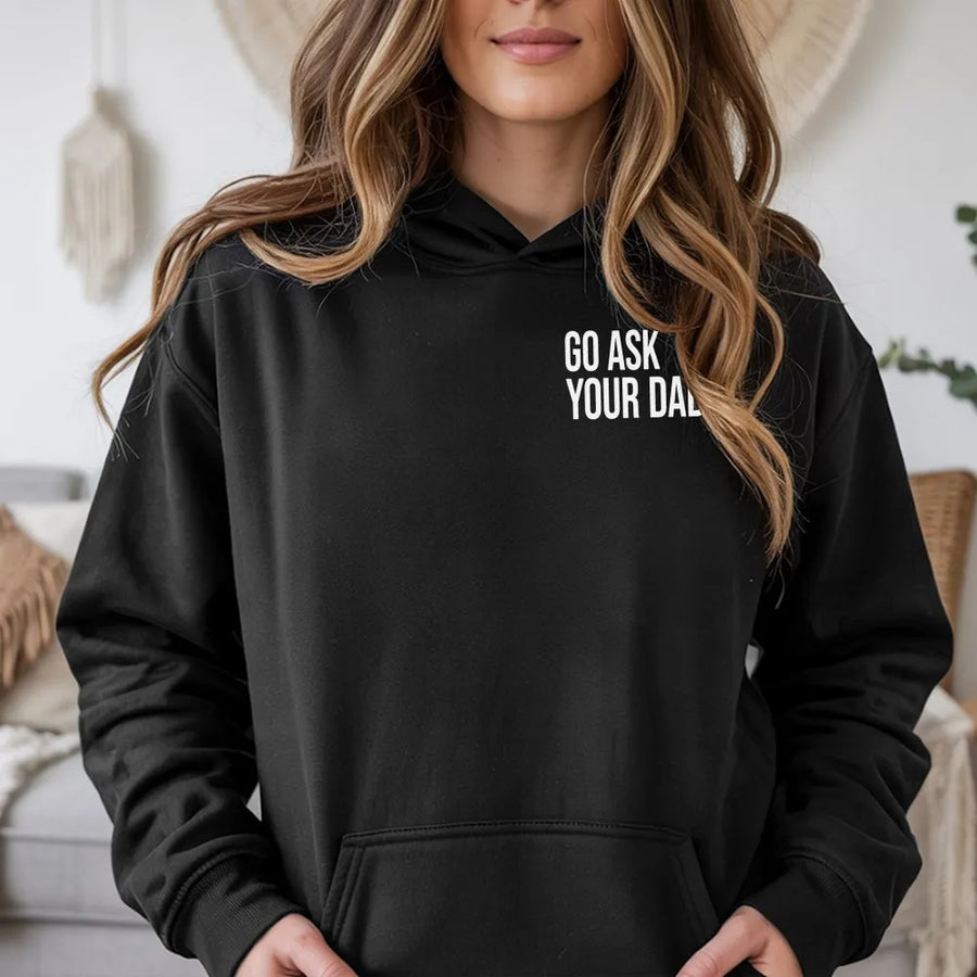 Go Ask Your Dad Hoodie | Funny Sarcastic Mom Life Sweatshirt | Premium Cotton Blend Pullover | New Mom Mothers Day Gift