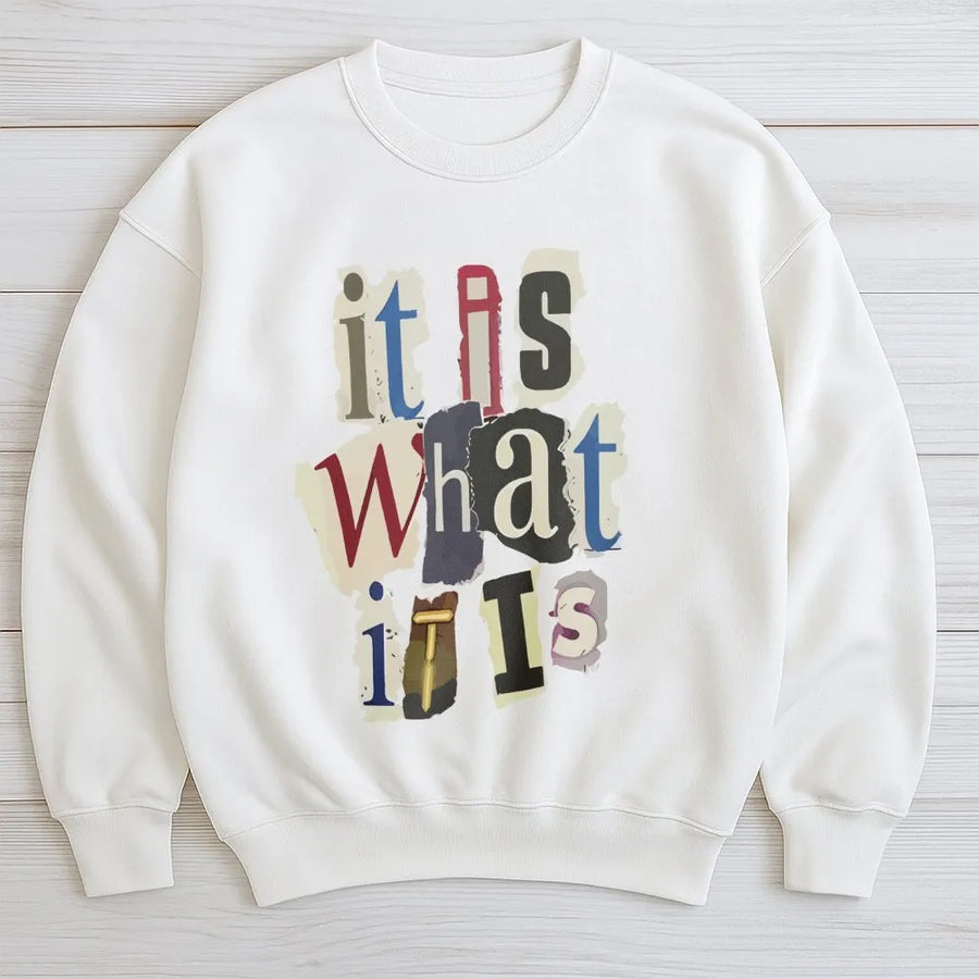 It Is What It Is Sweatshirt | Ransom Note Typography Graphic | Premium Cotton Blend | Funny Sarcastic Quote Gift For Men and Women