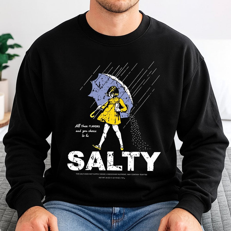 Salty Graphic Sweatshirt | Funny Sarcastic Quote Apparel | Premium Cotton Blend Cozy Crewneck | Trendy Gift for Her and Him