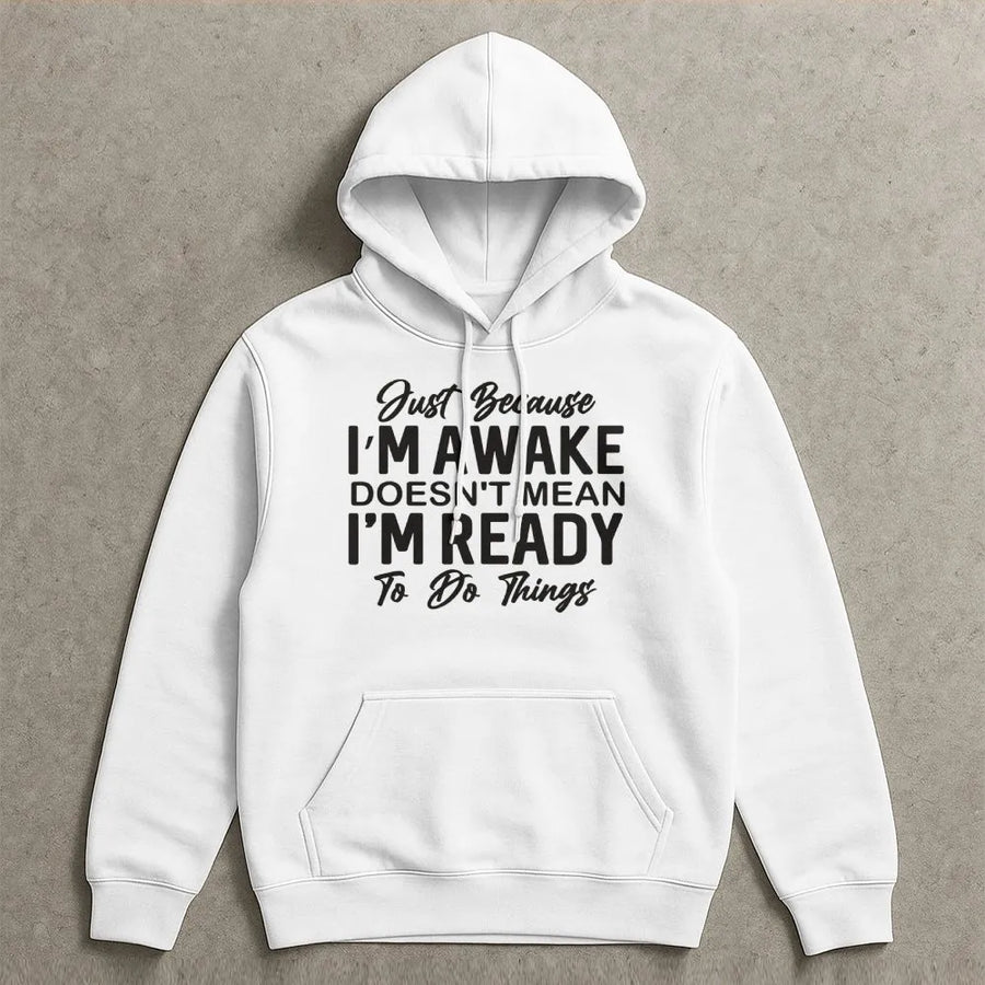 Just Because I'm Awake Hoodie | Sarcastic Funny Slogan | Soft Cotton Blend | Great Gift for Teens & Students