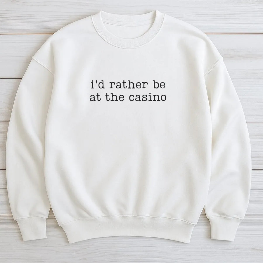 Funny Gambling Sweatshirt | I'd Rather Be At The Casino Quote | Premium Cotton | Las Vegas Vacation Gift for Gambler
