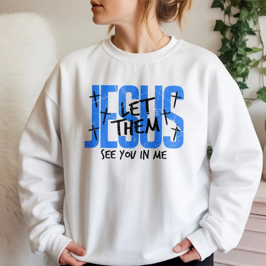 Jesus Let Them See You In Me Sweatshirt | Christian Faith Cross Graphic | Premium Cotton Blend | Inspirational Religious Gift for Him Her