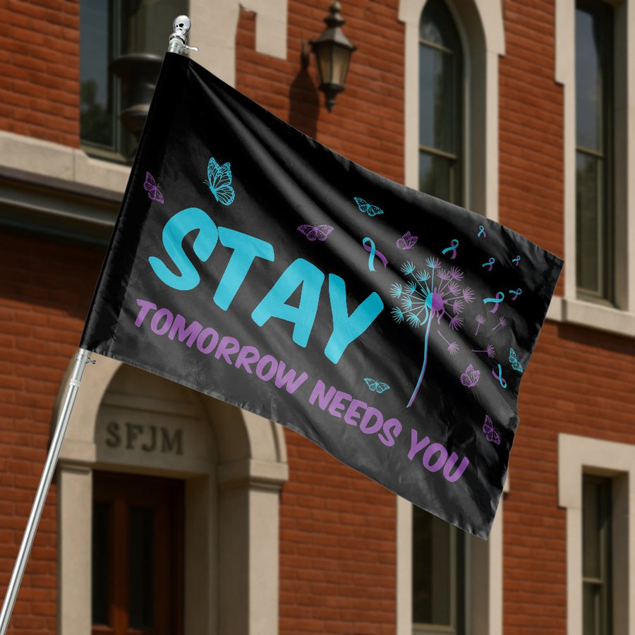 Stay Tomorrow Needs You House Flag | Mental Health Awareness Banner | Premium UV-Resistant Polyester | Supportive Gift for Home Decor