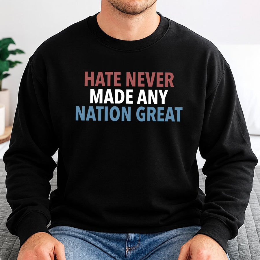 Hate Never Made Any Nation Great Sweatshirt | Social Justice Equality Quote | Premium Cotton Blend | Unisex Activist Apparel Gift