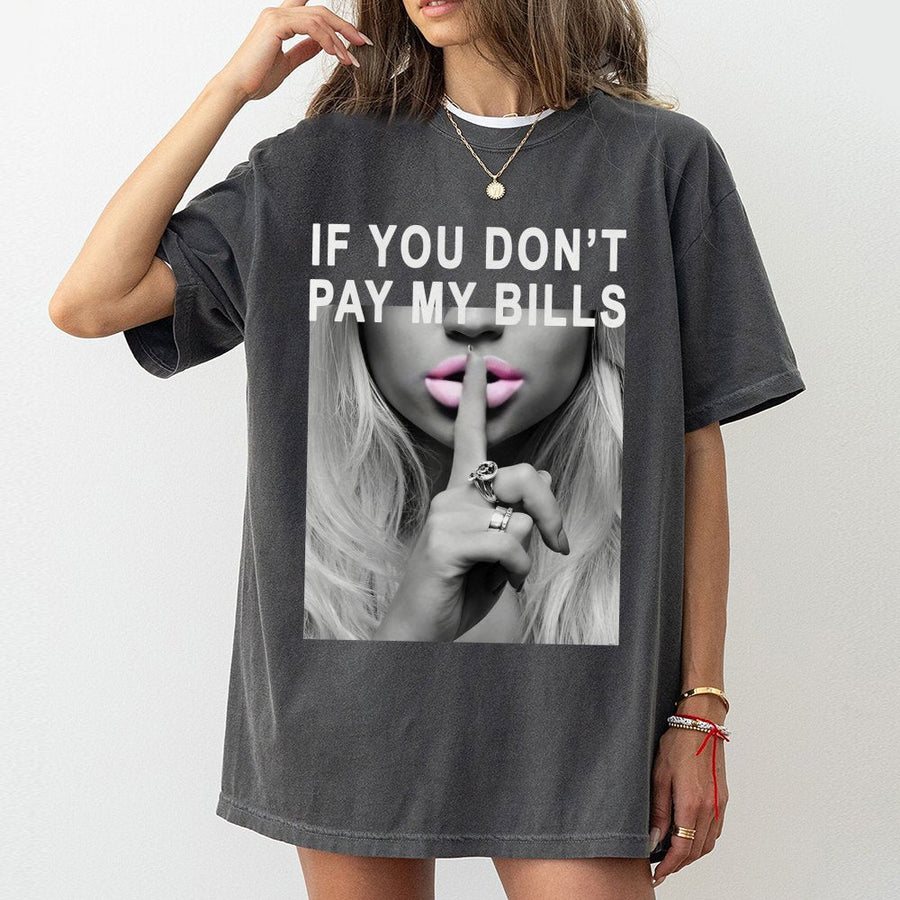 If You Don't Pay My Bills Graphic Tee | Sassy Lip Print Streetwear | 100% Cotton Premium Shirt | Trendy Feminist Gift For Her