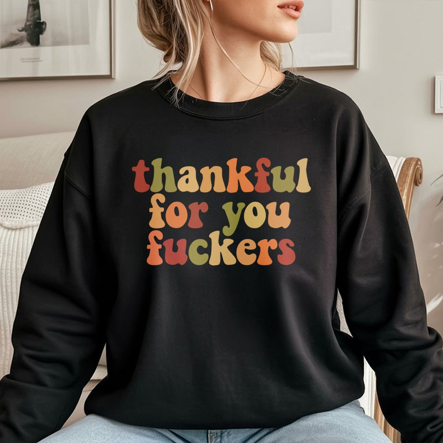 Thankful For You Fuckers Sweatshirt | Retro Thanksgiving Typography | Premium Cotton Blend | Funny Friendsgiving Gift for Friends and Family