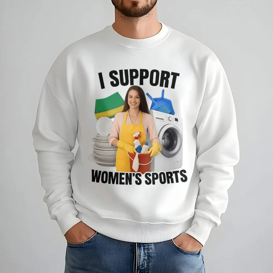 I Support Women's Sports Sweatshirt | Funny Sarcastic Cleaning Graphic | Soft Cotton Blend Unisex Jumper | Dark Humor Novelty Gift for Men & Women