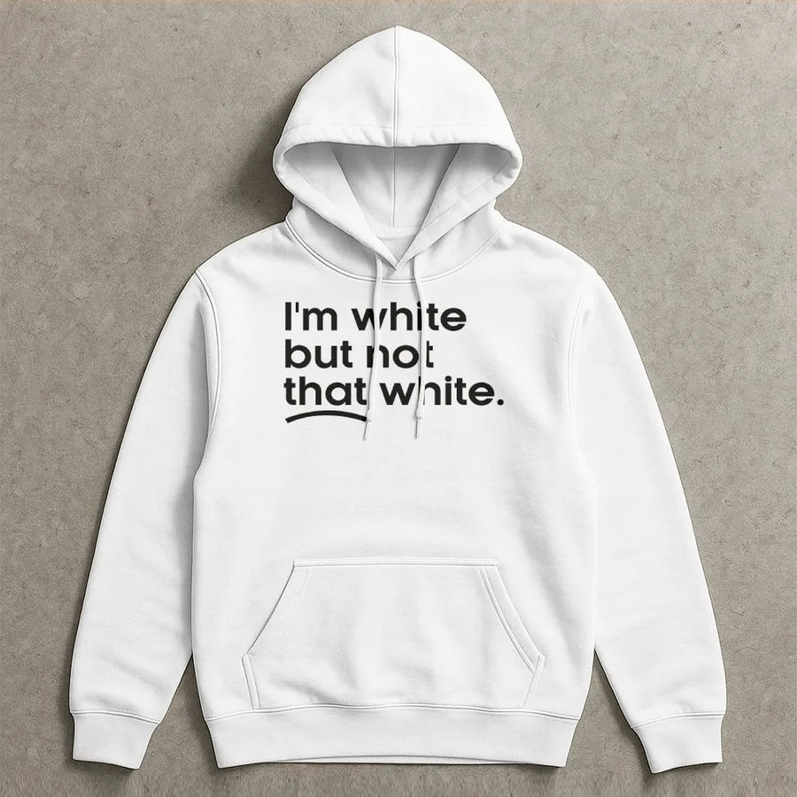 I'm White But Not That White Hoodie | Funny Meme Quote Graphic Tee | Soft 100% Cotton | Sarcastic Humor Gift for Adults