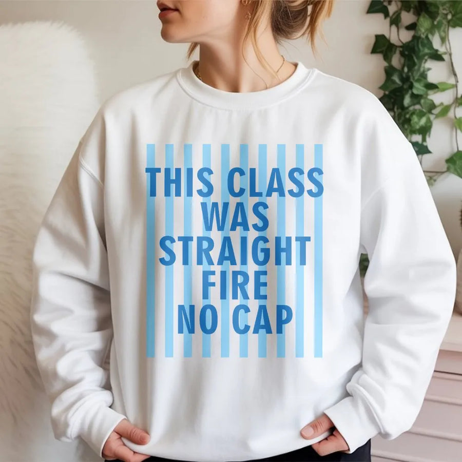 Funny Teacher Sweatshirt | 'This Class Was Straight Fire No Cap' Graphic Sweatshirt | Premium Cotton Blend | Teacher Appreciation or Student Gift