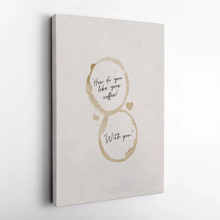 How Do You Like Your Coffee With You Canvas Print | Romantic Quote Wall Art | Premium Gallery Wrapped Stretched Canvas | Kitchen Decor Gift for Couples