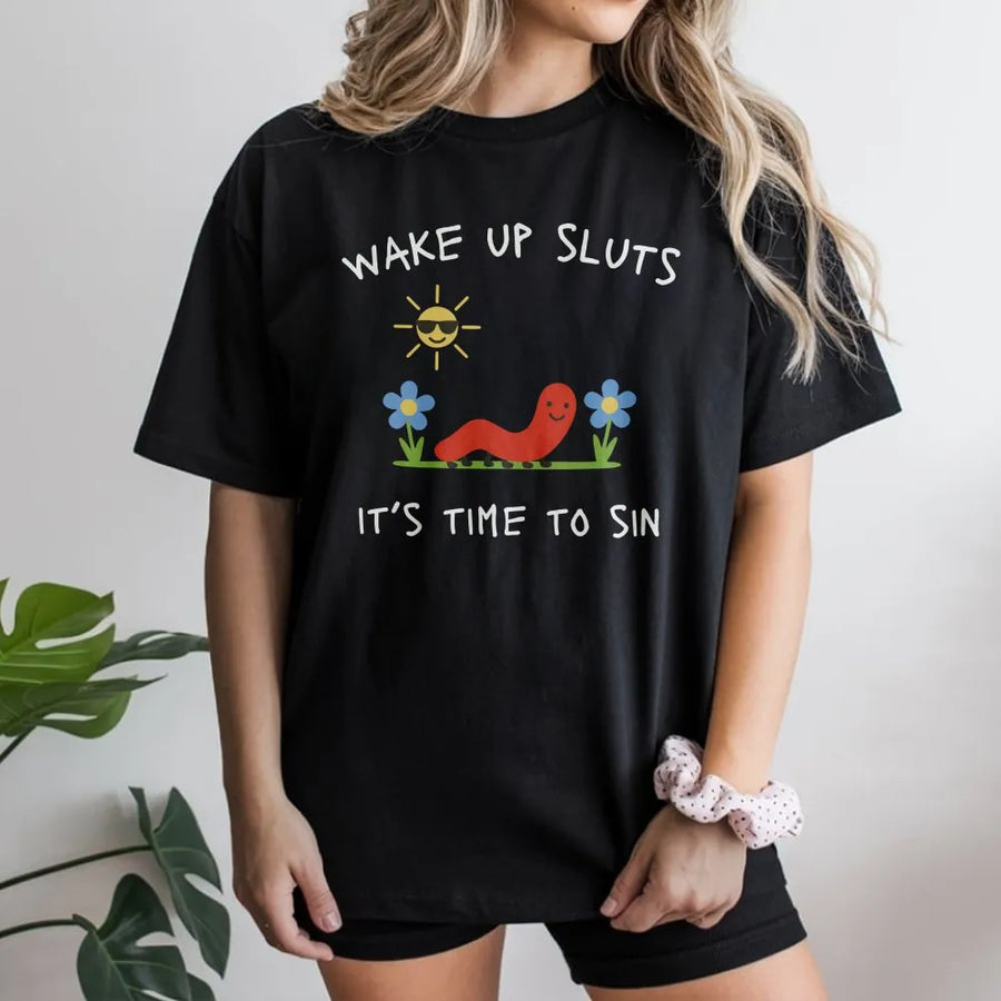 Funny Meme Worm T-Shirt | Wake Up Sluts It's Time To Sin Graphic | Soft Cotton Blend | Sarcastic Unhinged Humor Gift