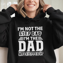 I'm Not The Step Dad I'm The Dad Who Stepped Up Hoodie | Bonus Dad Gift | Premium Cotton Blend Sweatshirt | Father's Day 2026 Gift For Dad