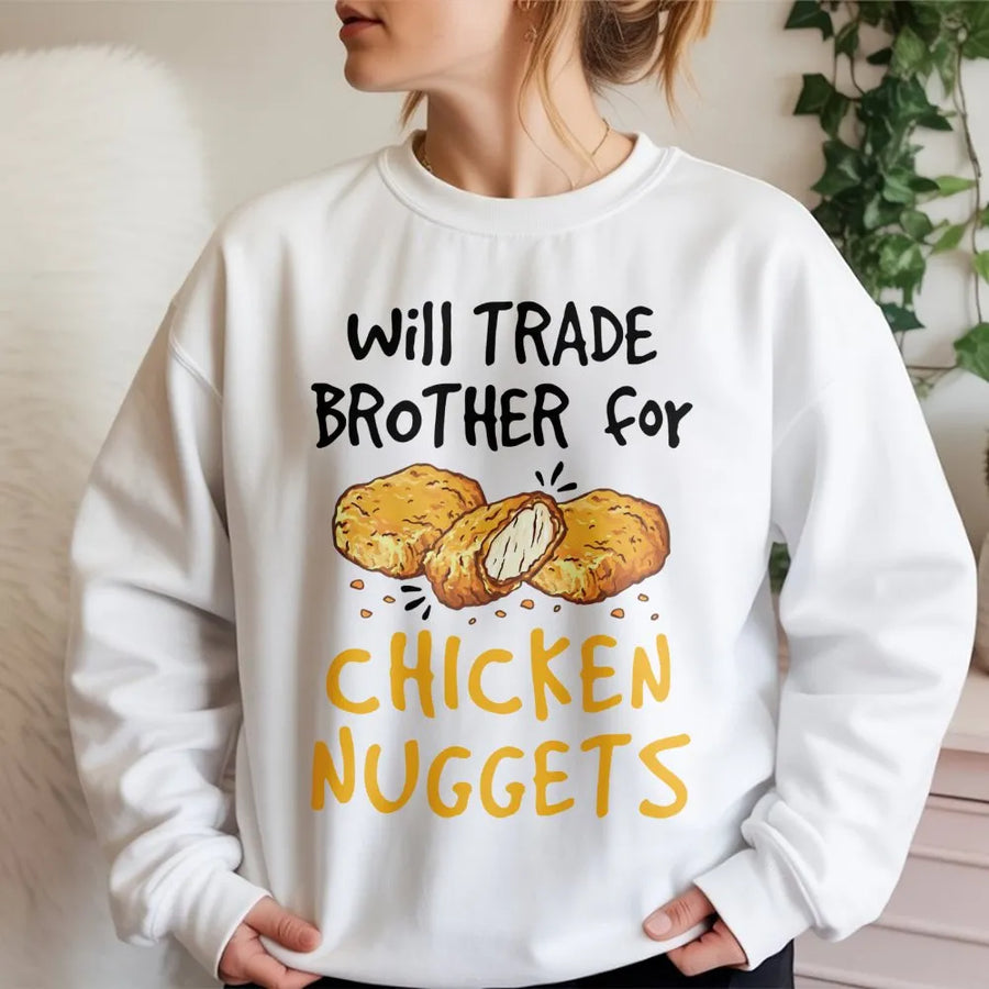 Will Trade Brother For Chicken Nuggets Sweatshirt | Funny Foodie Graphic Pullover | Soft Cotton-Blend Unisex Apparel | Sarcastic Gift For Food Lovers