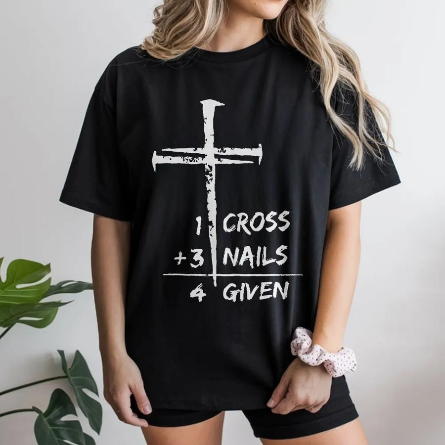 1 Cross 3 Nails 4 Given T-Shirt | Christian Faith Graphic Tee | Premium Cotton Religious Apparel | Inspirational Gift for Men and Women