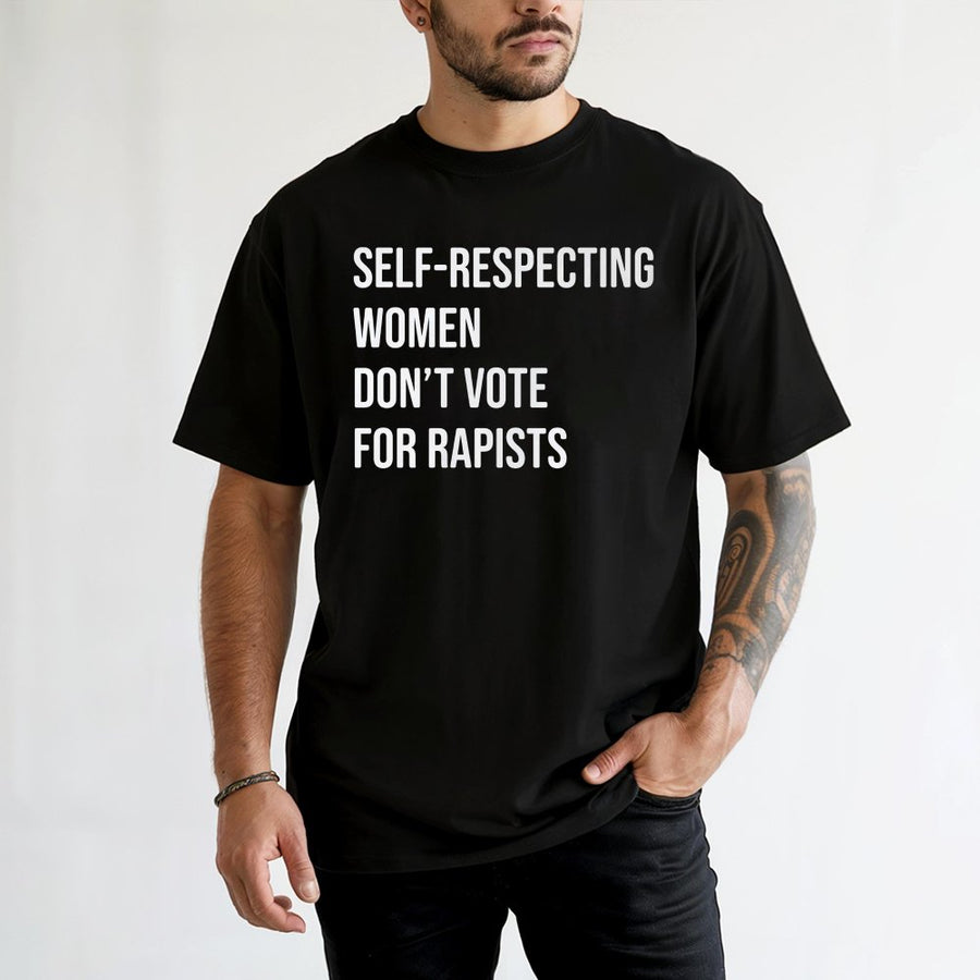 Self-Respecting Women Don't Vote For Rapists T-Shirt | Bold Feminist Graphic Tee | Premium 100% Cotton | Activist Gift for Her