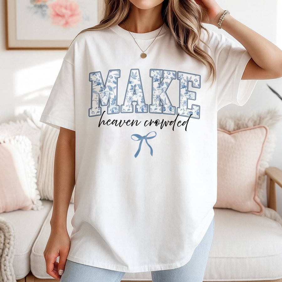 Make Heaven Crowded T-Shirt | Floral Typography Christian Graphic | Premium Soft Cotton Tee | Faithful Jesus Lover Gift For Men And Women