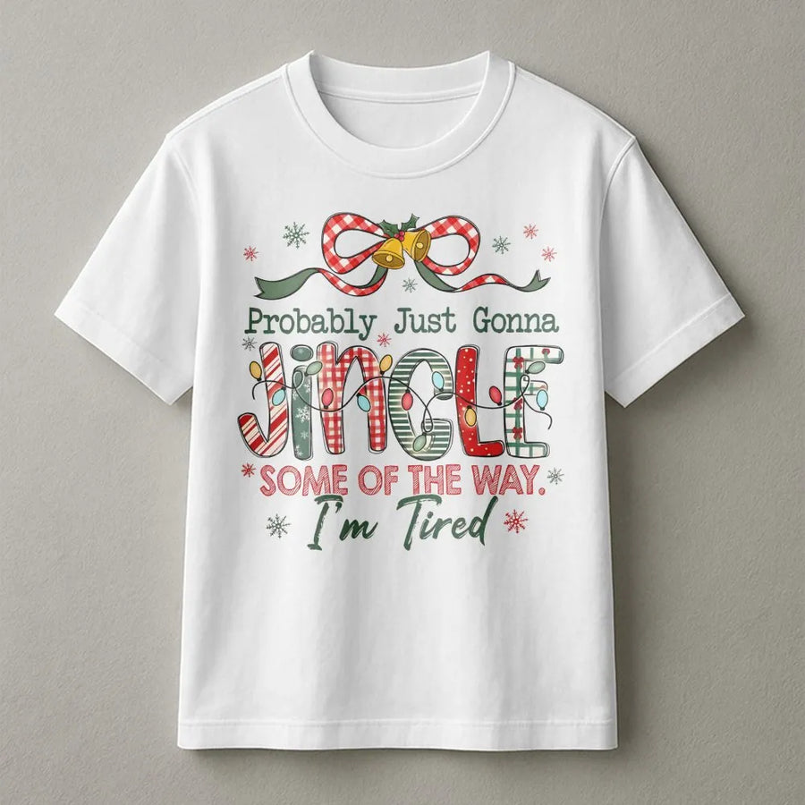 Probably Just Gonna Jingle T-Shirt | Funny Tired Mom Christmas Design | Premium Cotton Graphic Tee | Holiday Gift for Women and Friends