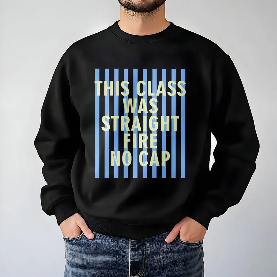Funny Student Sweatshirt | This Class Was Straight Fire No Cap Quote | Soft Unisex Crewneck | Back to School Gift for College Students & Teachers