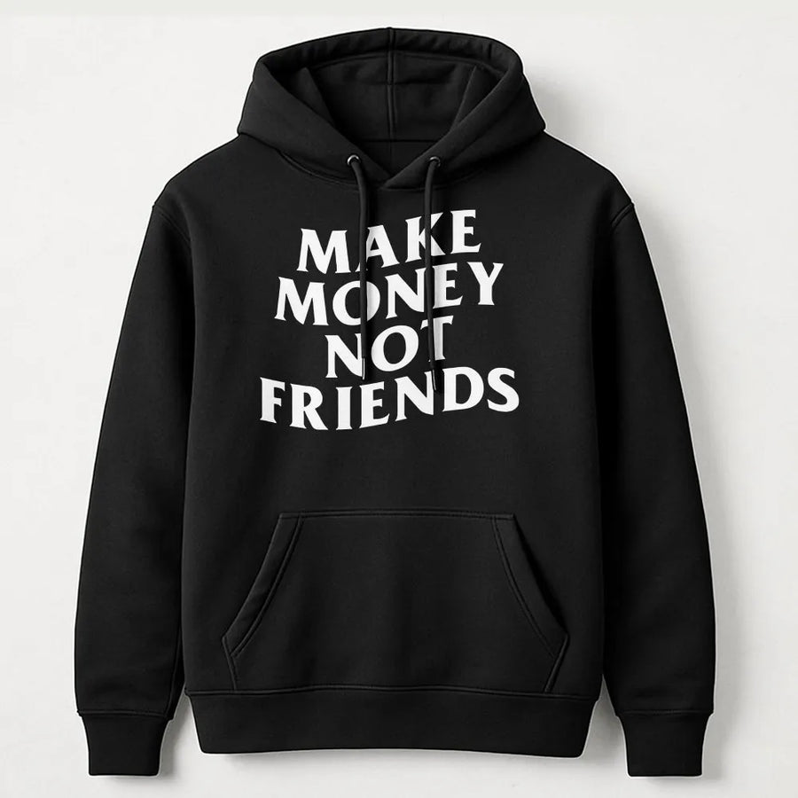 Make Money Not Friends Hoodie | Motivational Streetwear Quote | Premium Cotton-Blend Sweatshirt | Unisex Aesthetic Gift for Entrepreneurs
