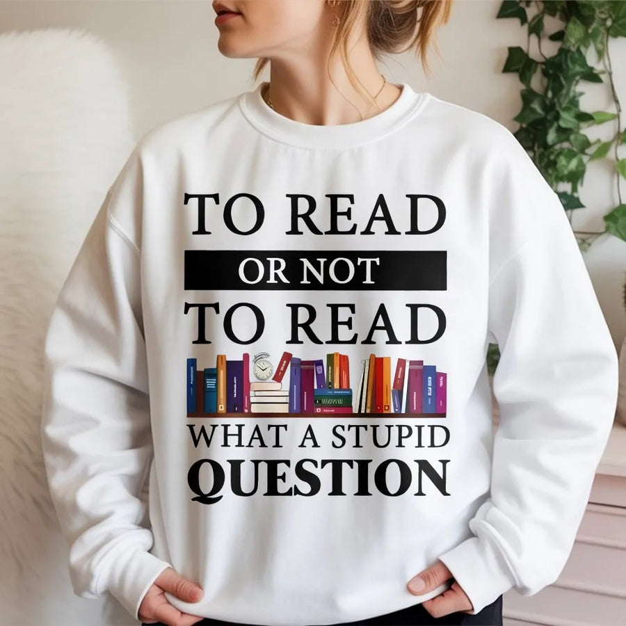 Funny Reading Sweatshirt | To Read Or Not To Read Quote | Cozy Unisex Pullover | Gift for Book Lovers and Librarians